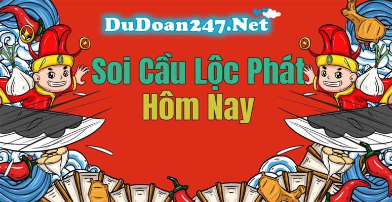 Soi cầu lộc phát dàn lô 10 số chuẩn nhất hôm nay
