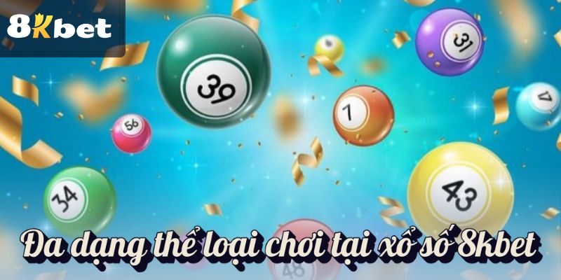 Đa dạng thể loại chơi tại xổ số 8kbet