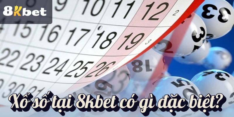 Xổ số tại 8kbet có gì đặc biệt?