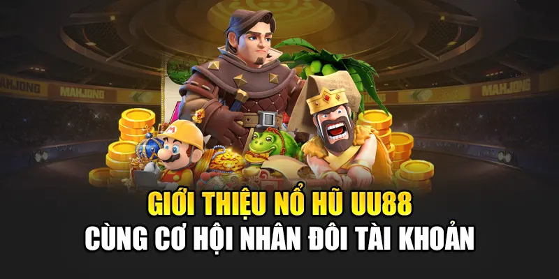 Giới thiệu nổ hũ UU88 cùng cơ hội nhân đôi tài khoản