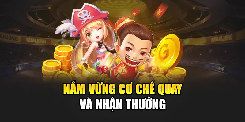 Nắm vững cơ chế quay và nhận thưởng