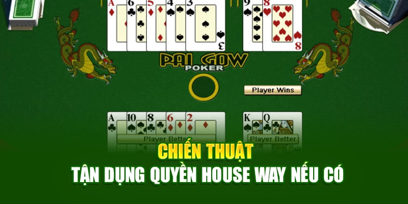 Chiến thuật tận dụng quyền House Way nếu có Chiến thuật tận dụng quyền House Way nếu có