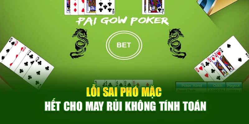 Lỗi sai phó mặc hết cho may rủi không tính toán Lỗi sai phó mặc hết cho may rủi không tính toán