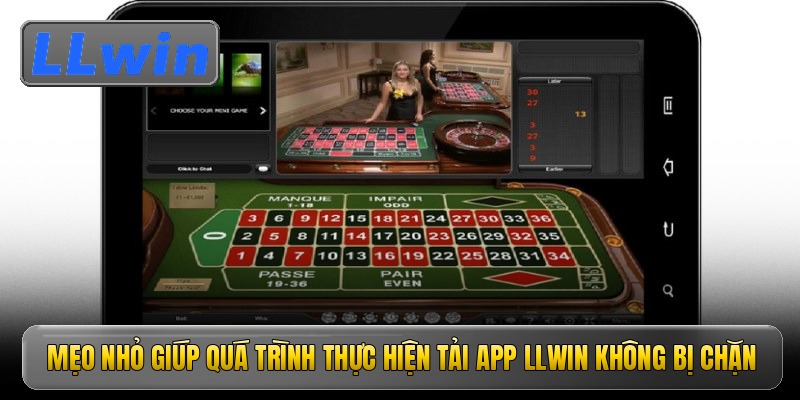 Mẹo nhỏ giúp quá trình thực hiện tải app Llwin không bị chặn