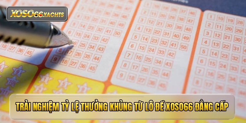 Trải nghiệm tỷ lệ thưởng khủng từ lô đề xoso66 đẳng cấp