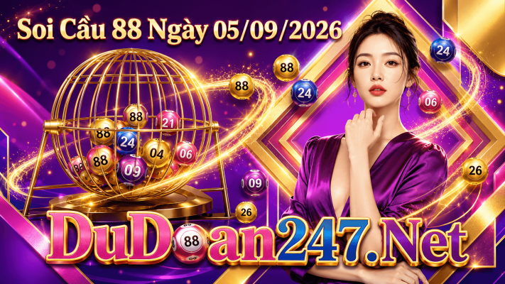 Soi Cầu 88 Ngày 05/09/2026: Săn Cầu Lô VIP Bất Bại