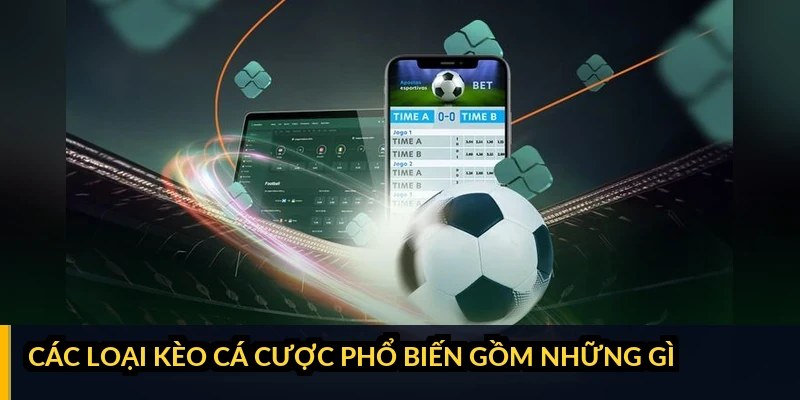 Các loại kèo cá cược phổ biến